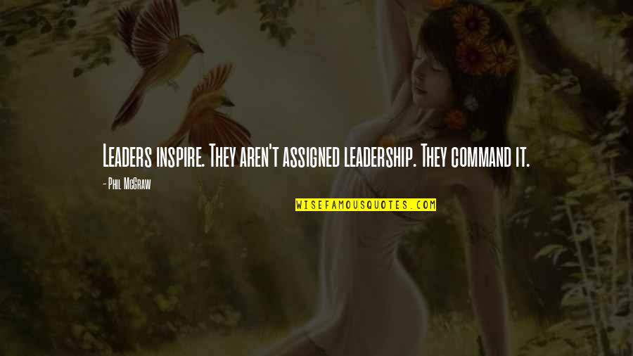 Belirsiz Artikel Quotes By Phil McGraw: Leaders inspire. They aren't assigned leadership. They command