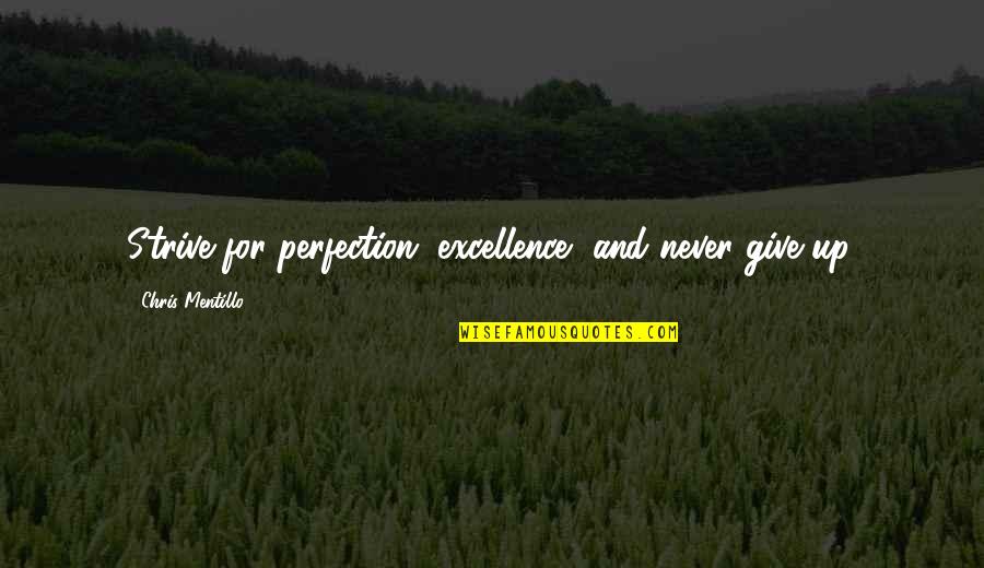 Belirsiz Ge Mis Quotes By Chris Mentillo: Strive for perfection, excellence, and never give up.