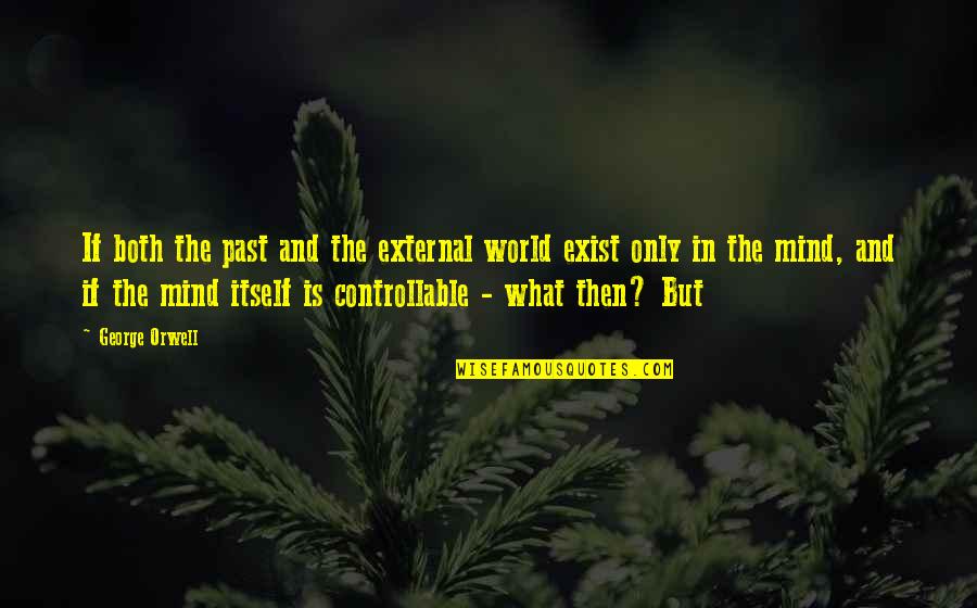 Belirsiz Ge Mis Quotes By George Orwell: If both the past and the external world