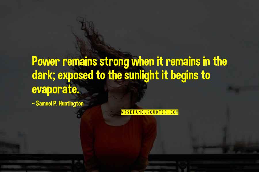 Belirsiz Ge Mis Quotes By Samuel P. Huntington: Power remains strong when it remains in the