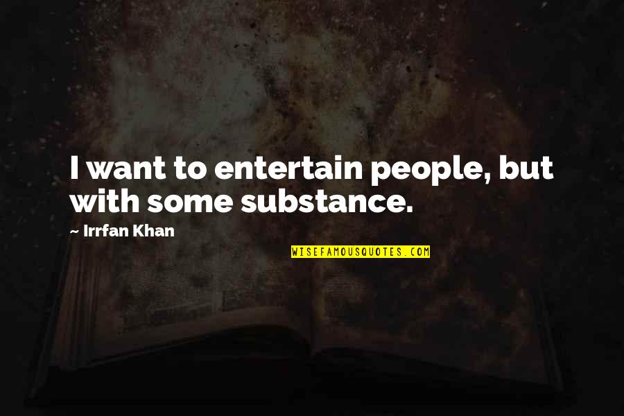 Belirsizlik Hata Quotes By Irrfan Khan: I want to entertain people, but with some