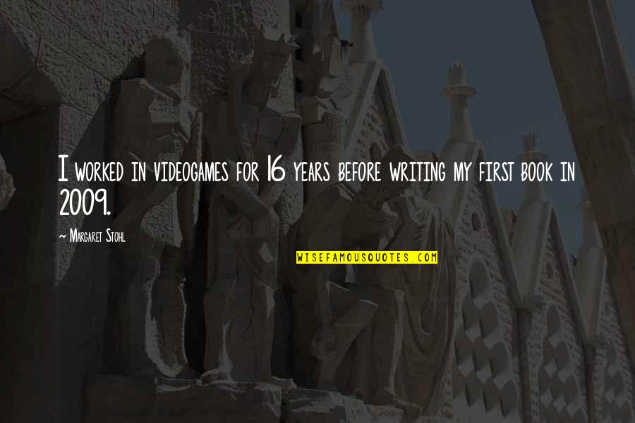 Belisarius Rok Quotes By Margaret Stohl: I worked in videogames for 16 years before