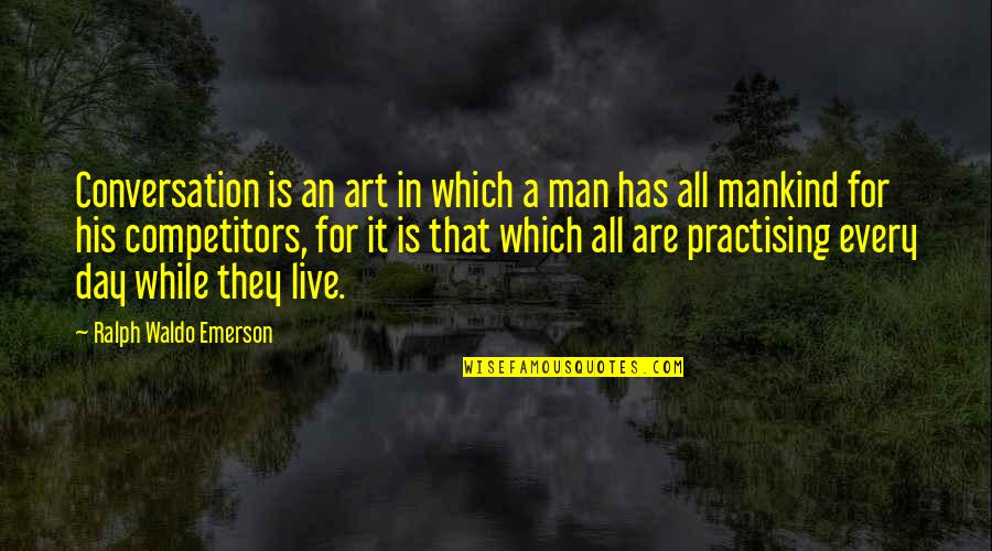Belisarius's Quotes By Ralph Waldo Emerson: Conversation is an art in which a man