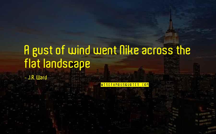 Beliss Quotes By J.R. Ward: A gust of wind went Nike across the