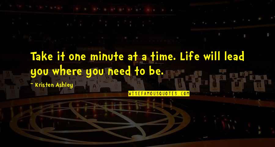 Beliss Quotes By Kristen Ashley: Take it one minute at a time. Life