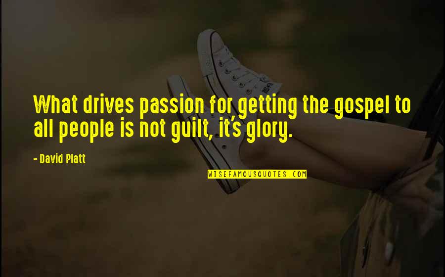 Belissa From Bizaardvark Quotes By David Platt: What drives passion for getting the gospel to