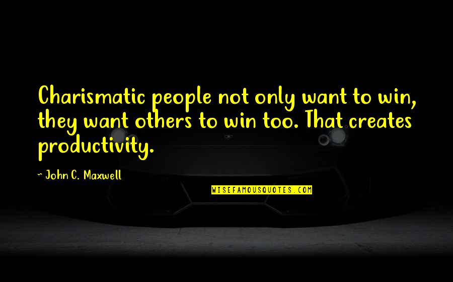 Belissa From Bizaardvark Quotes By John C. Maxwell: Charismatic people not only want to win, they