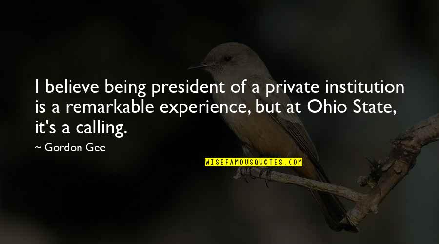 Belitiket Quotes By Gordon Gee: I believe being president of a private institution Belitiket Quotes By Gordon Gee: I believe being president of a private institution