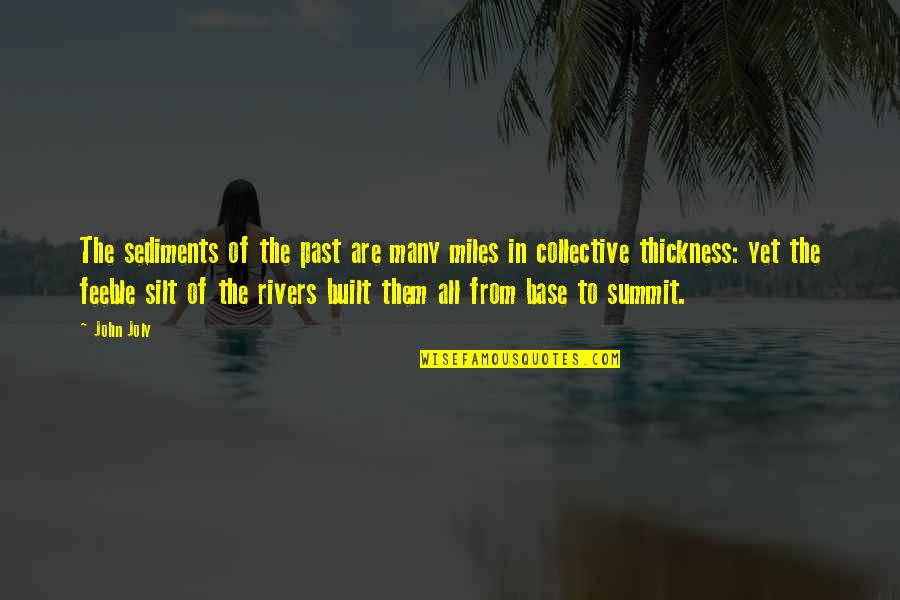 Belitle Quotes By John Joly: The sediments of the past are many miles Belitle Quotes By John Joly: The sediments of the past are many miles