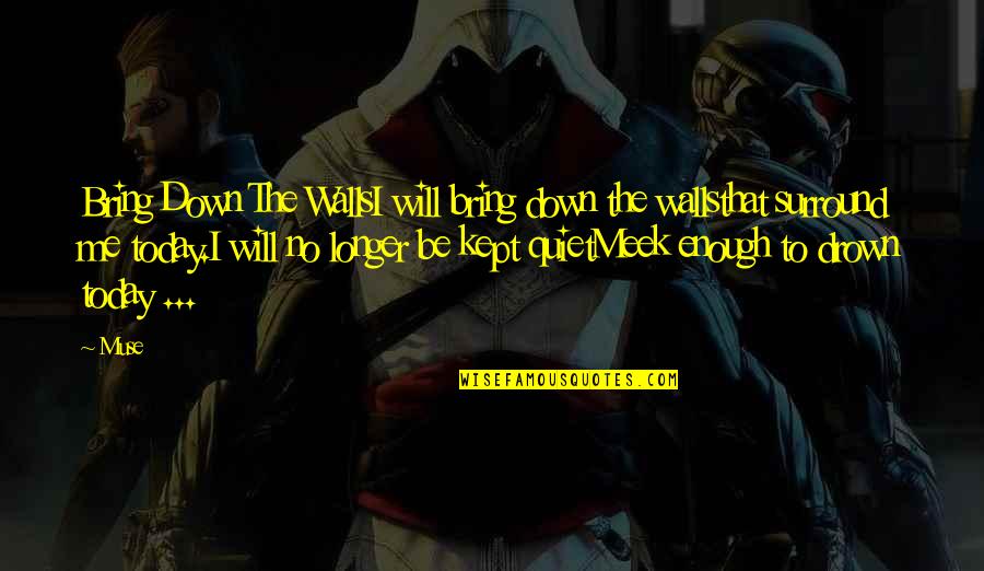 Belitted Quotes By Muse: Bring Down The WallsI will bring down the