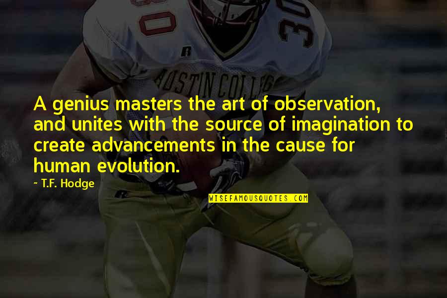 Belitted Quotes By T.F. Hodge: A genius masters the art of observation, and