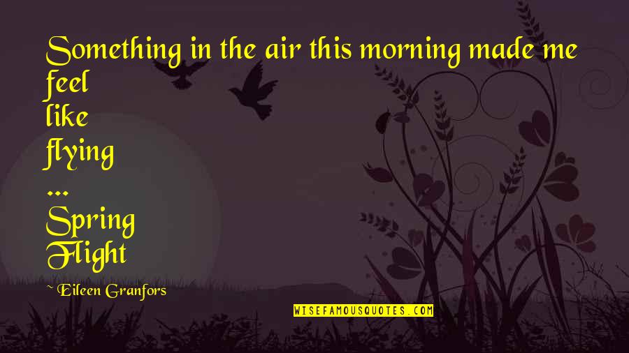 Belitting Others Quotes By Eileen Granfors: Something in the air this morning made me