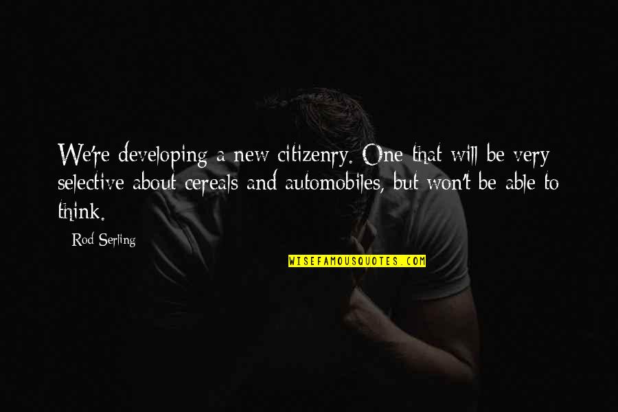 Belitting Others Quotes By Rod Serling: We're developing a new citizenry. One that will Belitting Others Quotes By Rod Serling: We're developing a new citizenry. One that will