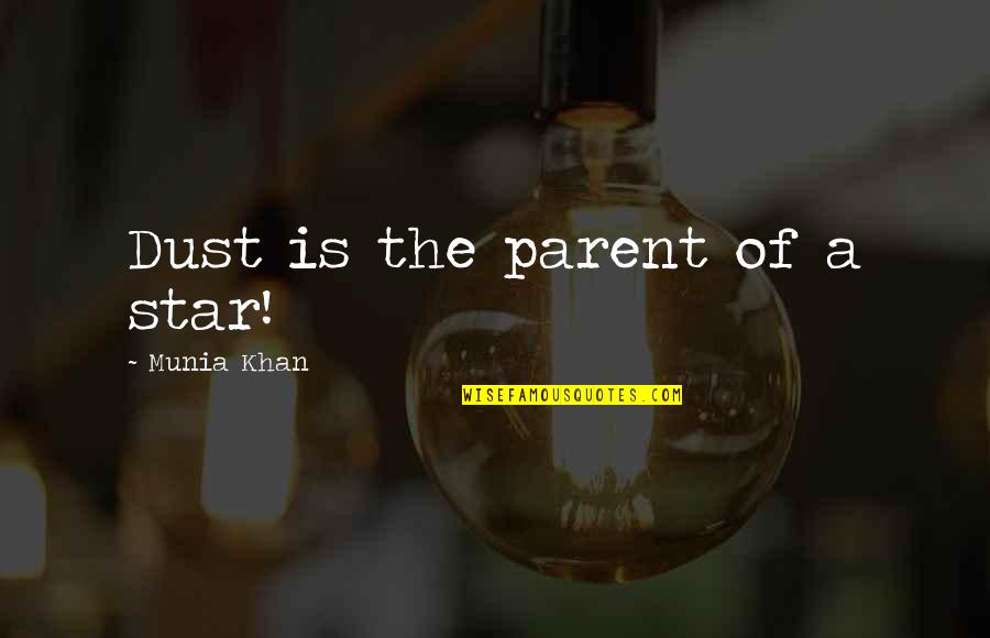 Belittle Quotes By Munia Khan: Dust is the parent of a star!