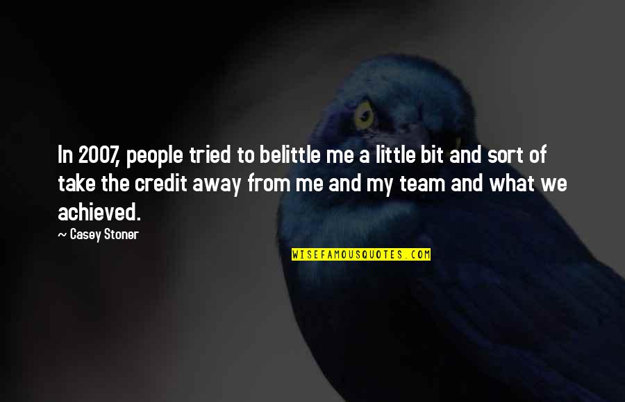 Belittle You Quotes By Casey Stoner: In 2007, people tried to belittle me a