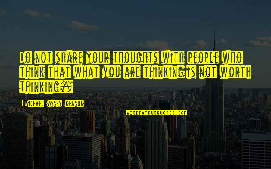 Belittle You Quotes By Michael Bassey Johnson: Do not share your thoughts with people who