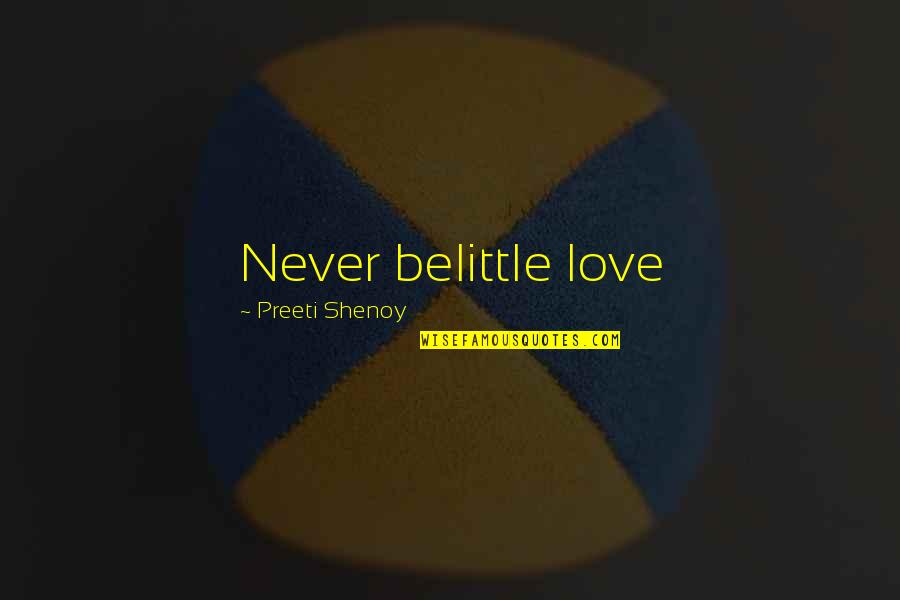 Belittle You Quotes By Preeti Shenoy: Never belittle love