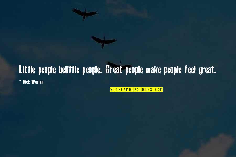 Belittle You Quotes By Rick Warren: Little people belittle people. Great people make people