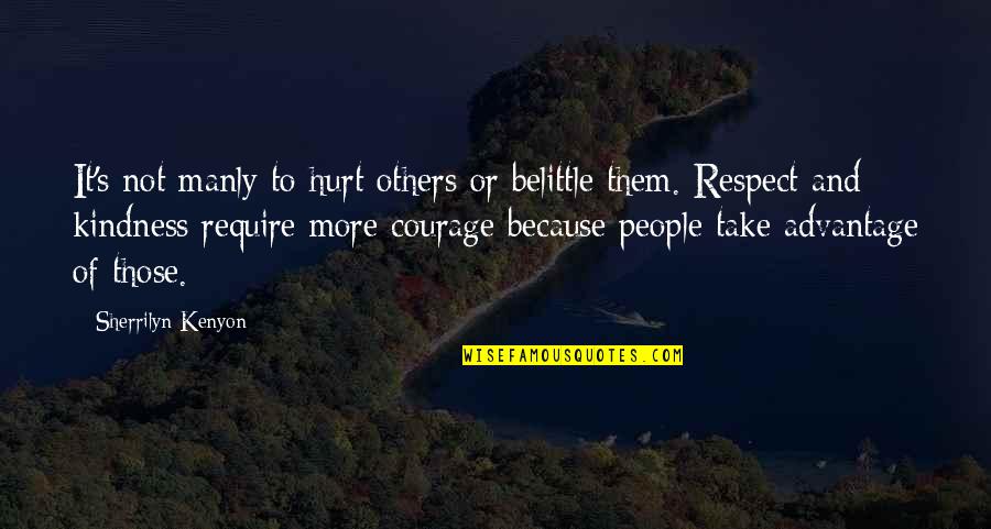 Belittle You Quotes By Sherrilyn Kenyon: It's not manly to hurt others or belittle