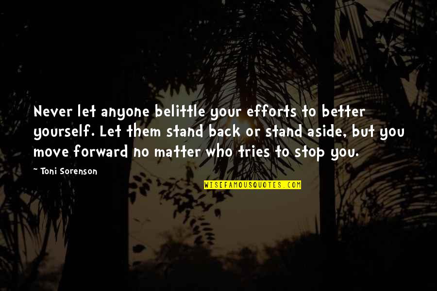 Belittle You Quotes By Toni Sorenson: Never let anyone belittle your efforts to better