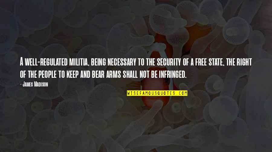 Belittles Thesaurus Quotes By James Madison: A well-regulated militia, being necessary to the security