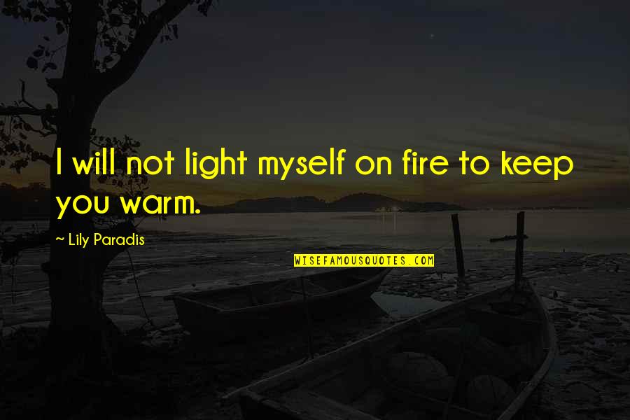 Belittles Thesaurus Quotes By Lily Paradis: I will not light myself on fire to