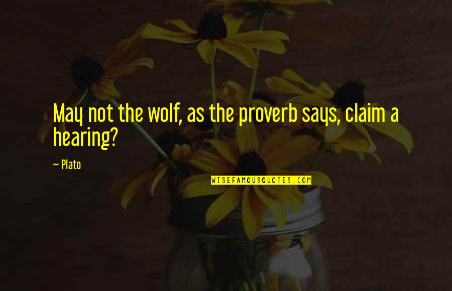 Belittling People Quotes By Plato: May not the wolf, as the proverb says,