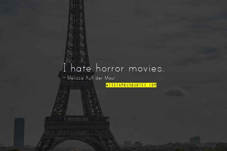 Belittling Quotes By Melissa Auf Der Maur: I hate horror movies.