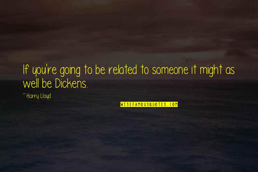 Belitz Design Quotes By Harry Lloyd: If you're going to be related to someone