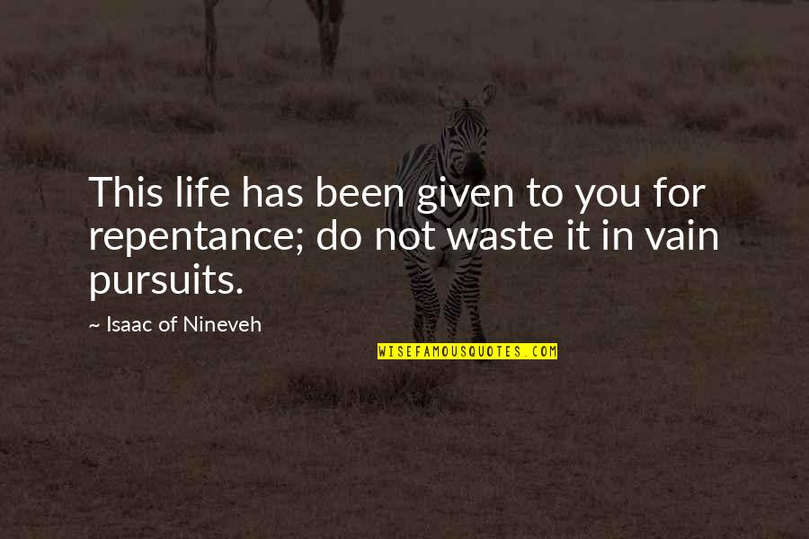 Belitz Design Quotes By Isaac Of Nineveh: This life has been given to you for Belitz Design Quotes By Isaac Of Nineveh: This life has been given to you for