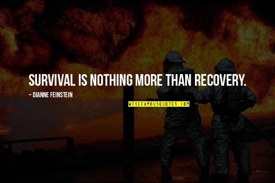 Belitza Quotes By Dianne Feinstein: Survival is nothing more than recovery. Belitza Quotes By Dianne Feinstein: Survival is nothing more than recovery.