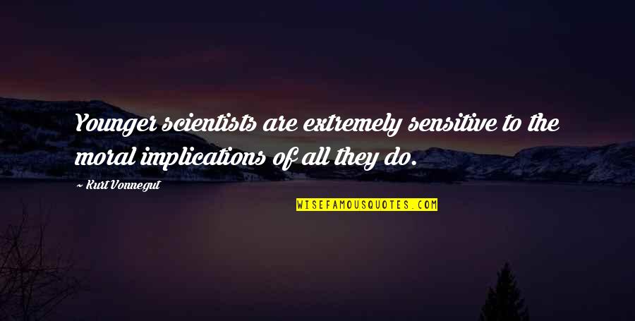 Beliveau Puppy Quotes By Kurt Vonnegut: Younger scientists are extremely sensitive to the moral Beliveau Puppy Quotes By Kurt Vonnegut: Younger scientists are extremely sensitive to the moral