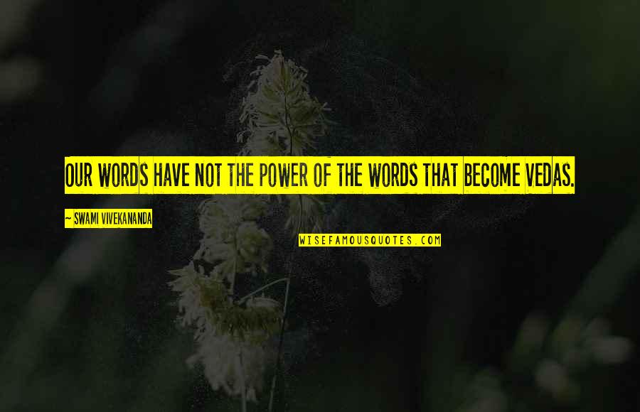 Belizaires Quotes By Swami Vivekananda: Our words have not the power of the