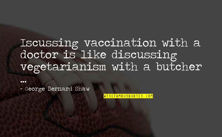 Beljajev Alexej Quotes By George Bernard Shaw: Iscussing vaccination with a doctor is like discussing