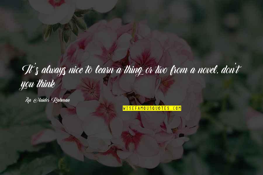 Beljanski Raj Quotes By Zia Haider Rahman: It's always nice to learn a thing or Beljanski Raj Quotes By Zia Haider Rahman: It's always nice to learn a thing or