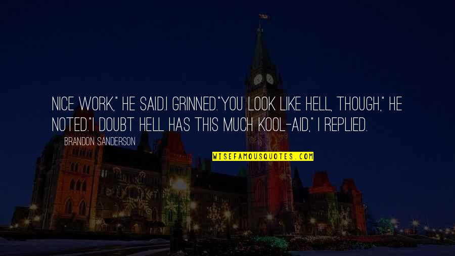 Belkacem Nahi Quotes By Brandon Sanderson: Nice work," he said.I grinned."You look like hell,