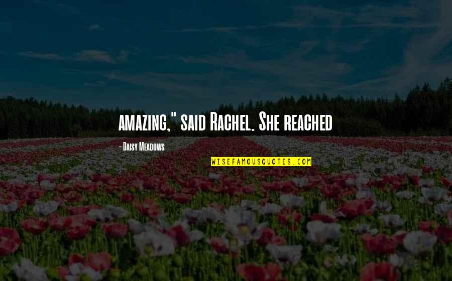 Belkacemi Amel Quotes By Daisy Meadows: amazing," said Rachel. She reached