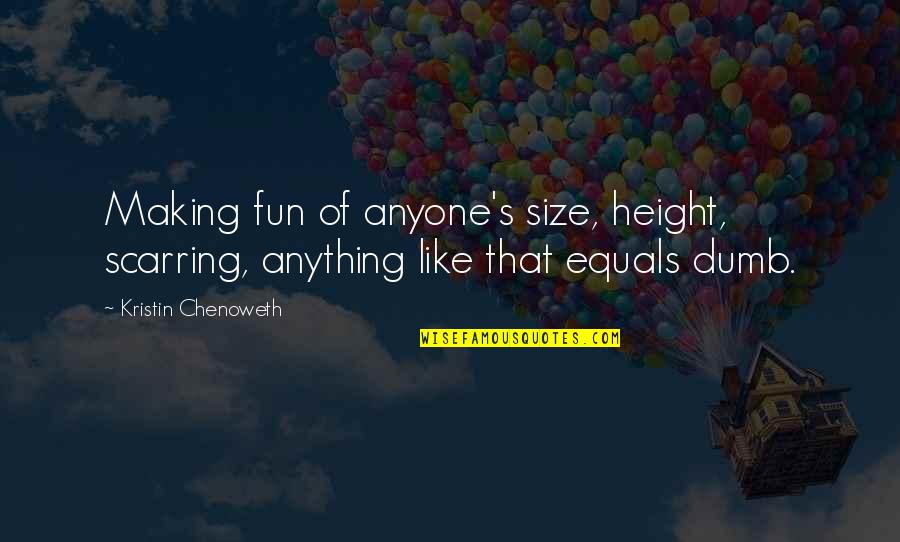 Belkacemi Ghiles Quotes By Kristin Chenoweth: Making fun of anyone's size, height, scarring, anything Belkacemi Ghiles Quotes By Kristin Chenoweth: Making fun of anyone's size, height, scarring, anything