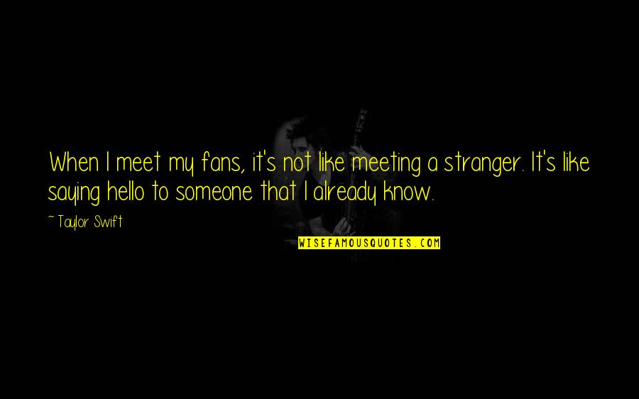 Belkebla Can 2019 Quotes By Taylor Swift: When I meet my fans, it's not like Belkebla Can 2019 Quotes By Taylor Swift: When I meet my fans, it's not like