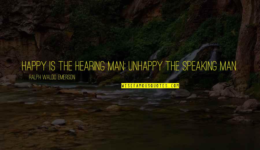 Belkin Quotes By Ralph Waldo Emerson: Happy is the hearing man; unhappy the speaking