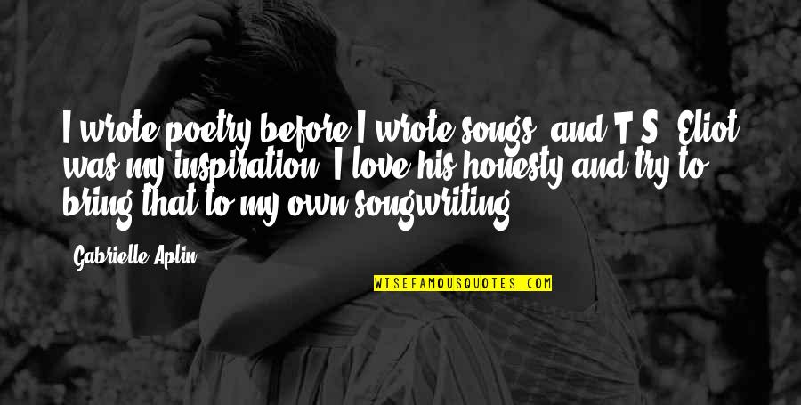 Belkofer Quotes By Gabrielle Aplin: I wrote poetry before I wrote songs, and