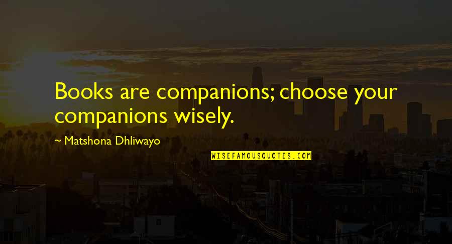 Bell Bottoms Quotes By Matshona Dhliwayo: Books are companions; choose your companions wisely.