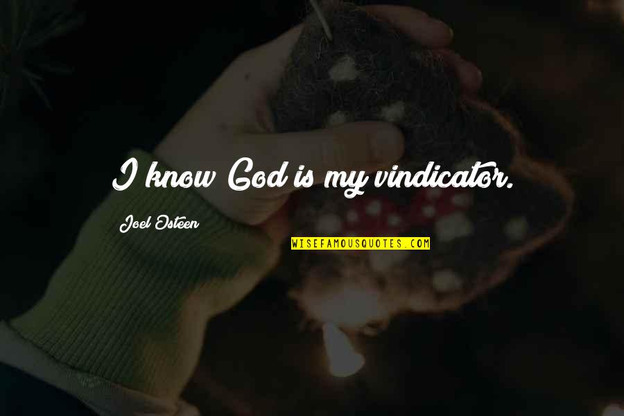 Bell End Quotes By Joel Osteen: I know God is my vindicator. Bell End Quotes By Joel Osteen: I know God is my vindicator.