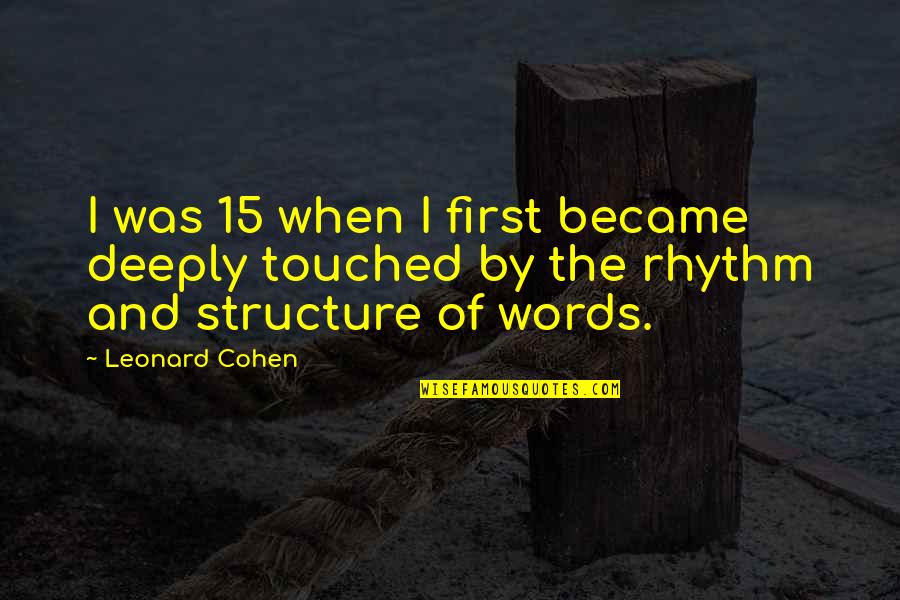 Bell End Quotes By Leonard Cohen: I was 15 when I first became deeply