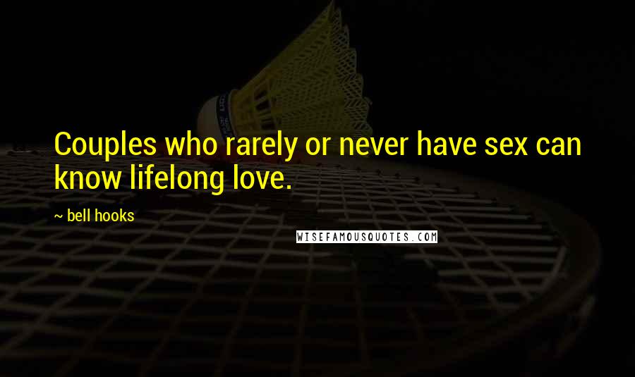 Bell Hooks quotes: Couples who rarely or never have sex can know lifelong love.