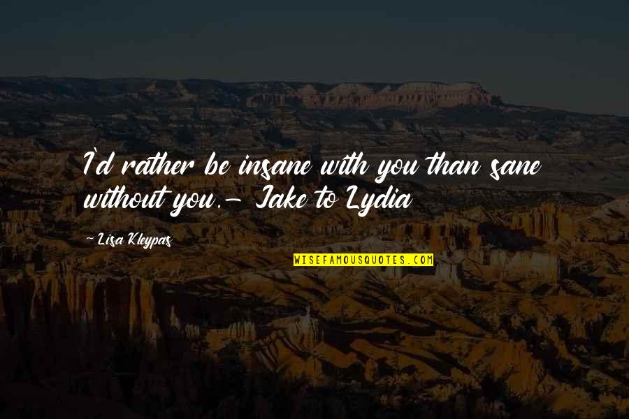 Bell Let's Talk Quotes By Lisa Kleypas: I'd rather be insane with you than sane