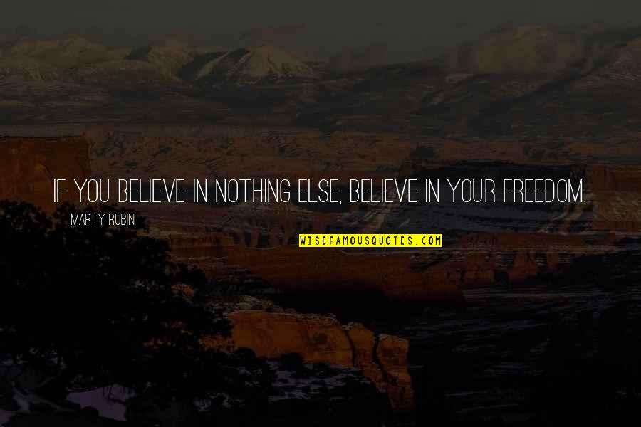 Bell Let's Talk Quotes By Marty Rubin: If you believe in nothing else, believe in