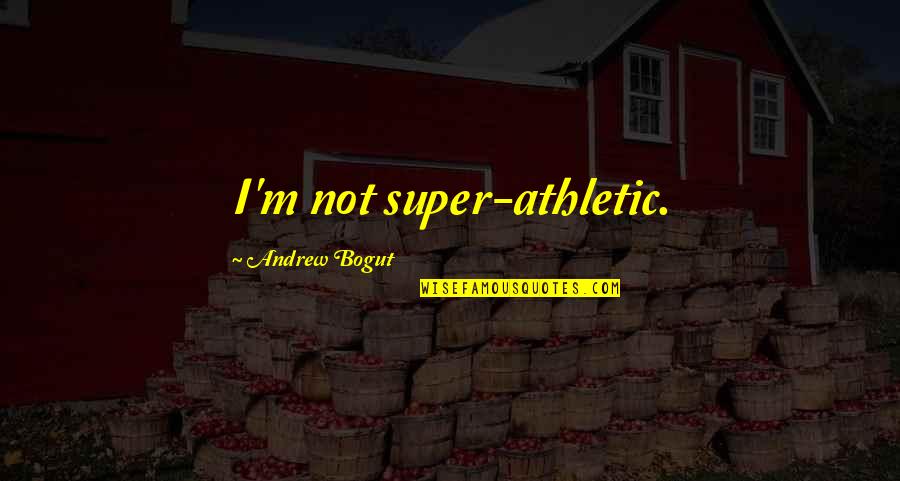 Bell Pepper Quotes By Andrew Bogut: I'm not super-athletic.