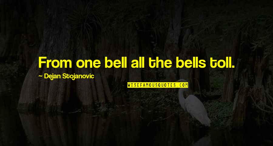 Bell Quotes And Quotes By Dejan Stojanovic: From one bell all the bells toll.