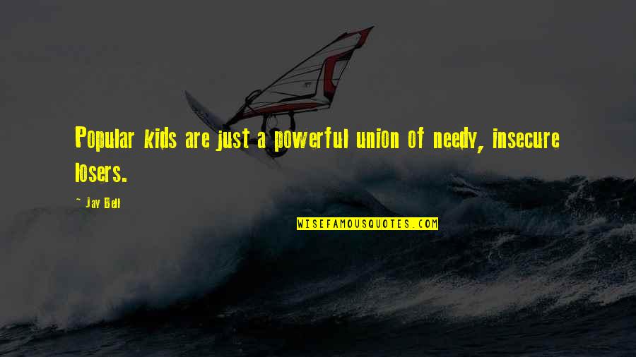 Bell Quotes By Jay Bell: Popular kids are just a powerful union of